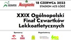 Na żywo: XXIX Ogólnopolski Finał Czwartków Lekkoatletycznych (18/06/2022) Łódź